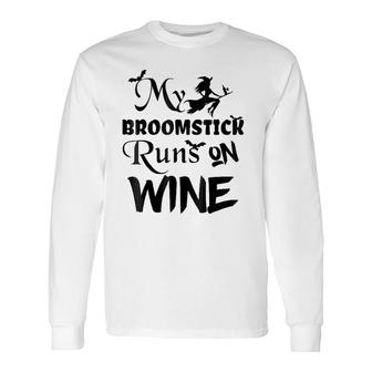 Broomstick Runs On Wine Halloween Cute And Long Sleeve T-Shirt T-Shirt | Mazezy
