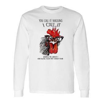 You Call It Nagging I Call It Listen To What I Freaking Said Long Sleeve T-Shirt T-Shirt | Mazezy