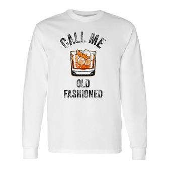 Call Me Old Fashioned Whiskey Apparel Long Sleeve T-Shirt T-Shirt | Mazezy