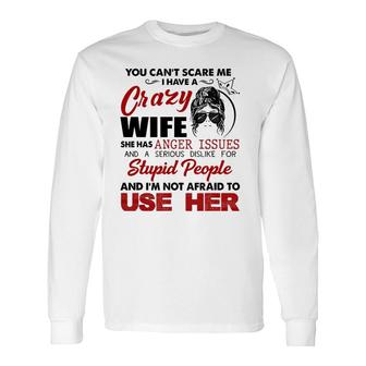 You Can't Scare Me, I Have A Crazy Wife Long Sleeve T-Shirt T-Shirt | Mazezy