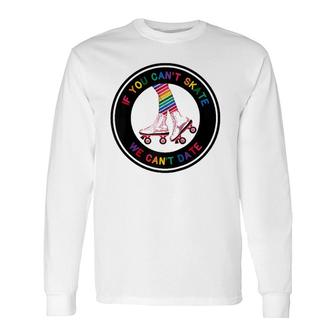 If You Can't Skate We Can't Date Pride Raglan Baseball Tee Long Sleeve T-Shirt T-Shirt | Mazezy