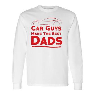 Car Guys Make The Best Dads , Father Long Sleeve T-Shirt T-Shirt | Mazezy