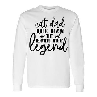 Cat Dad The Man The Myth Lengend Man Myth Legend Fathers Day Long Sleeve T-Shirt - Thegiftio UK