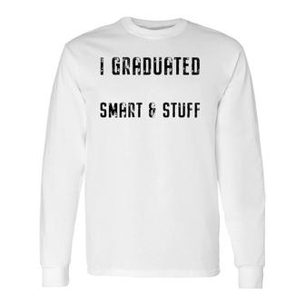 Class Of 2021 Graduated Now Like I'm Smart & Stuff Fun Grad Long Sleeve T-Shirt T-Shirt | Mazezy