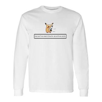 Click Click We Can't Expect God To Do All The Work Long Sleeve T-Shirt T-Shirt | Mazezy