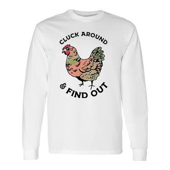 Cluck Around And Find Out Chicken Long Sleeve T-Shirt T-Shirt | Mazezy