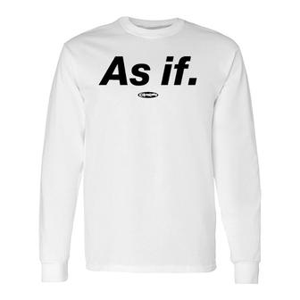 Clueless As If 1 Color Quote Long Sleeve T-Shirt T-Shirt | Mazezy UK