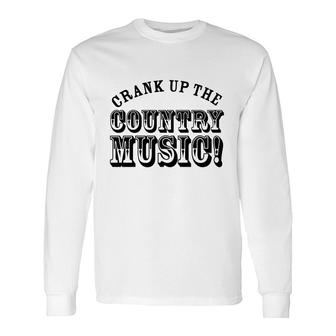 Country Music Crank Up The Country Music Lover Long Sleeve T-Shirt - Thegiftio UK