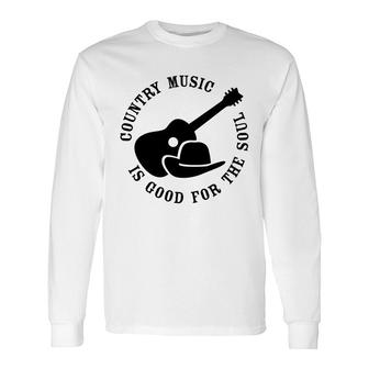 Country Music Is Good For The Soul Country Music Lover Long Sleeve T-Shirt - Thegiftio UK