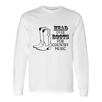 Country Music Head Over Boots For Country Music Lover Long Sleeve T-Shirt - Thegiftio UK
