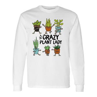 Crazy Plant Lady Gardening Plant Lovers Tee Long Sleeve T-Shirt | Mazezy