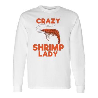 Crazy Shrimp Lady Seafood Animal Lover Long Sleeve T-Shirt T-Shirt | Mazezy