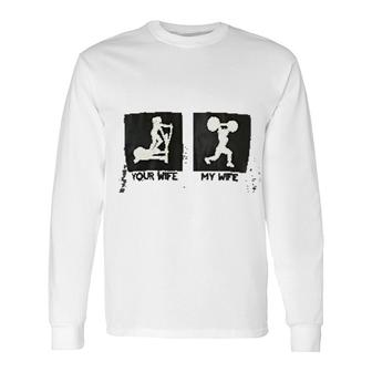 Crossfit My Wife Your Wife Long Sleeve T-Shirt T-Shirt | Mazezy