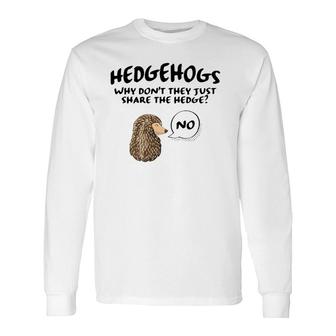 Cute Hedgehog Hedgehogs Why Don't They Just Share The Hedge Long Sleeve T-Shirt T-Shirt | Mazezy