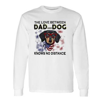 Dachshund Doxie The Love Between Dad And Dog No Distance Lovely Dachshund Long Sleeve T-Shirt T-Shirt | Mazezy