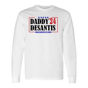 Daddy 2024 Desantis Make America Florida Father Long Sleeve T-Shirt T-Shirt | Mazezy