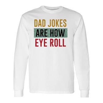 Daddy Dad Jokes Are How Eye Roll Father's Day Long Sleeve T-Shirt T-Shirt | Mazezy