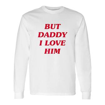 But Daddy I Love Him Red Long Sleeve T-Shirt - Thegiftio UK