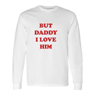 But Daddy I Love Him Saying Vintage Style Costume Long Sleeve T-Shirt - Thegiftio UK