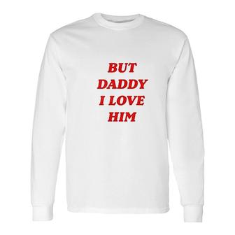 But Daddy I Love Him Style Party Small Long Sleeve T-Shirt - Thegiftio UK