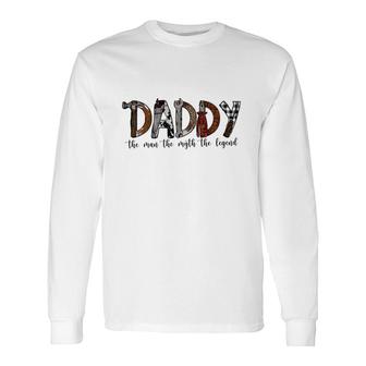 Daddy The Man The Myth Legend Man Myth Legend Fathers Day Long Sleeve T-Shirt - Thegiftio UK