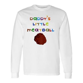 Daddy's Little Meatball Italian Cute Saying Quote Long Sleeve T-Shirt T-Shirt | Mazezy AU