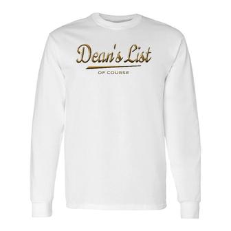 Dean's List Of Course Gold College Student Recognition Long Sleeve T-Shirt T-Shirt | Mazezy
