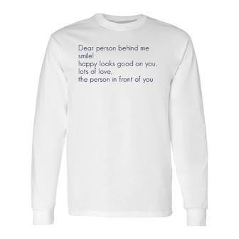 Dear Person Behind Me Smile Happy Looks Good On You Lots Of Long Sleeve T-Shirt T-Shirt | Mazezy