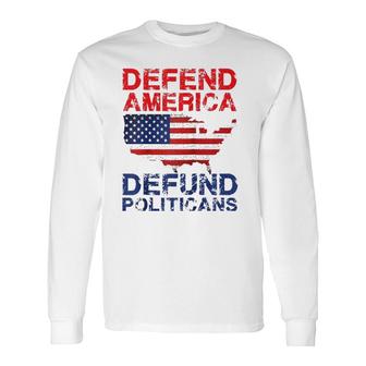 Defend America Defund Politicians Distressed Look Long Sleeve T-Shirt T-Shirt | Mazezy