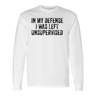 In My Defense I Was Left Unsupervised Distressed Retro Long Sleeve T-Shirt T-Shirt | Mazezy CA