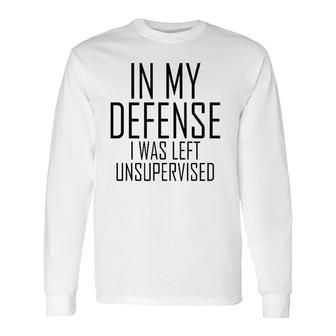 In My Defense I Was Left Unsupervised Inner Child Long Sleeve T-Shirt T-Shirt | Mazezy
