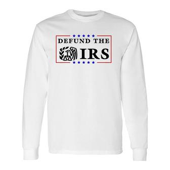 Defund The Irs Humour Defund The Irs Long Sleeve T-Shirt T-Shirt | Mazezy