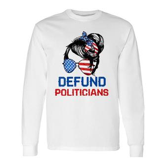 Defund Politicians Messy Political Safe Usa Flag Long Sleeve T-Shirt T-Shirt | Mazezy