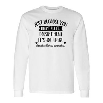 Doesn't Mean It's Not Be There Chronic Illness Awareness Long Sleeve T-Shirt T-Shirt | Mazezy