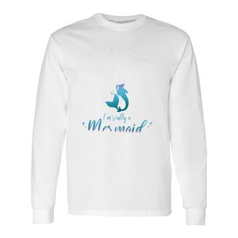Don't Let The Legs Fool You I'm Really A Mermaid Lover Long Sleeve T-Shirt T-Shirt | Mazezy