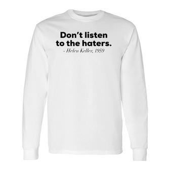 Don't Listen To The Haters Helen Keller Tank Top Long Sleeve T-Shirt | Mazezy
