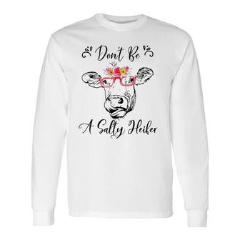 Don't Be A Salty Heifer Cow Long Sleeve T-Shirt T-Shirt | Mazezy