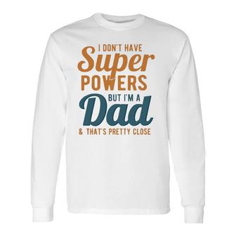 I Don't Have Super Powers But I'm A Dad Father's Day Long Sleeve T-Shirt T-Shirt | Mazezy DE
