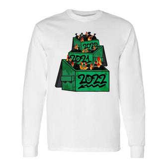 Dumpster Fire 2022 2021 2020 Worst Year Ever So Far Long Sleeve T-Shirt T-Shirt | Mazezy