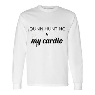 Dunn Hunting Is My Cardio Long Sleeve T-Shirt T-Shirt | Mazezy
