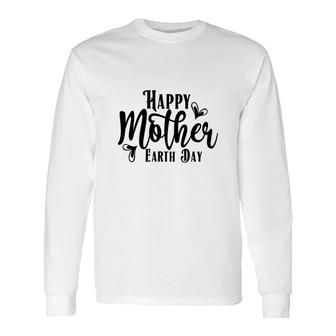 Earth Day 2022 Happy Mother Earth Day Long Sleeve T-Shirt - Thegiftio UK