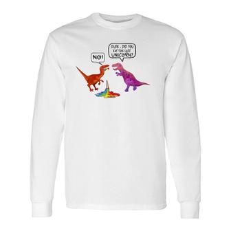 Did You Eat The Last Unicorn Dinosaur Long Sleeve T-Shirt T-Shirt | Mazezy