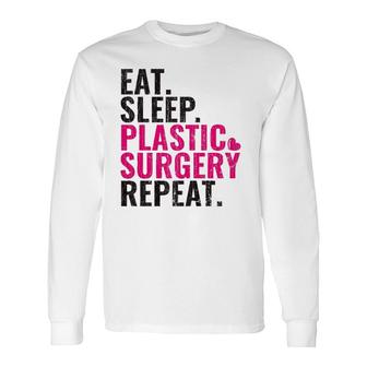 Eat Sleep Plastic Surgery Repeat Plastic Surgeon Premium Long Sleeve T-Shirt | Mazezy