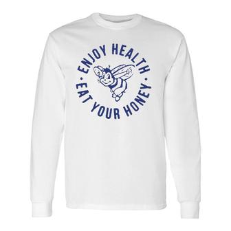 Enjoy Health Eat Your Honey Long Sleeve T-Shirt T-Shirt | Mazezy