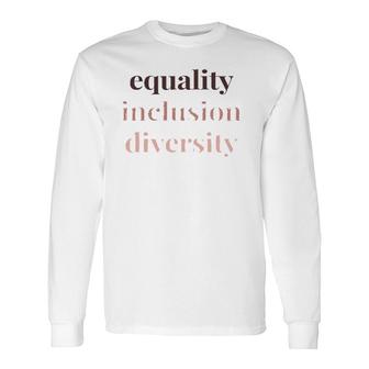 Equality Inclusion Diversity Political Protest Rally March Long Sleeve T-Shirt T-Shirt | Mazezy
