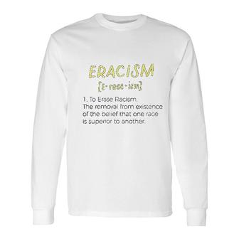 Eracism Definition Long Sleeve T-Shirt | Mazezy