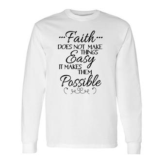 Faith Does Not Make Things Easy Inspiring Christian Message Long Sleeve T-Shirt T-Shirt | Mazezy