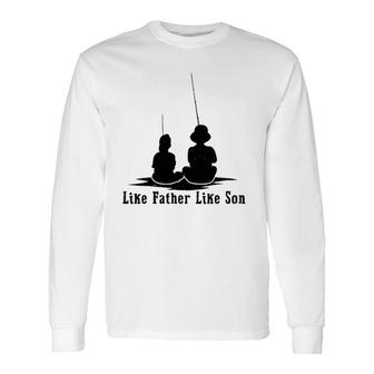 Father Like Son Fishing Matching Dad Daddy Papa Pops Long Sleeve T-Shirt T-Shirt | Mazezy