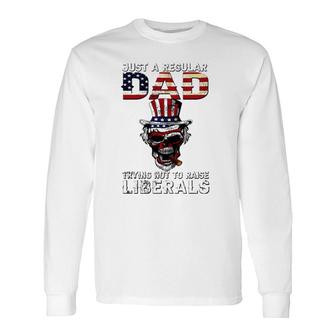 Father's Day Just A Regular Dad Trying Not To Raise Liberals Long Sleeve T-Shirt T-Shirt | Mazezy