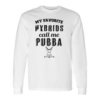 My Favorite Hybrids Call Me Pubba Dad Grandpa Long Sleeve T-Shirt T-Shirt | Mazezy